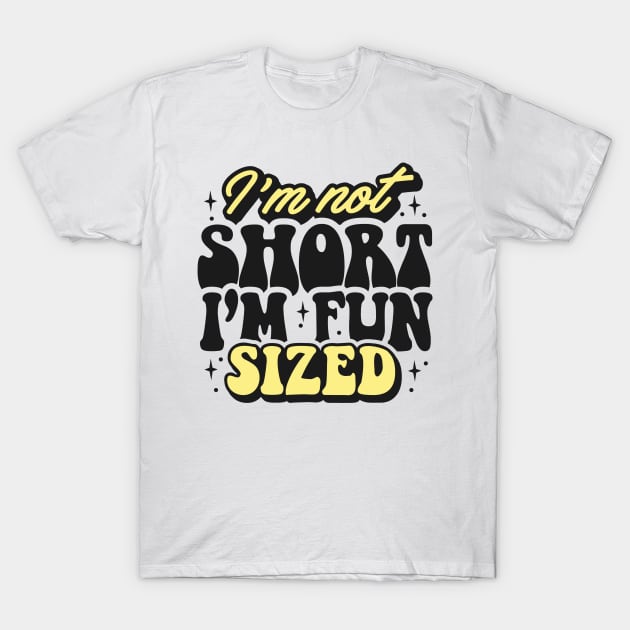 I'm not short I'm fun sized T-Shirt by Originaliti Designs